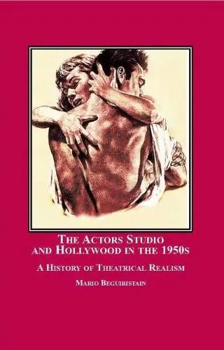 The Actors Studio and Hollywood in the 1950s: A History of Theatrical Realism