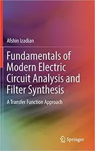 Fundamentals of Modern Electric Circuit Analysis and Filter Synthesis: A Transfer Function Approach