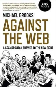 Against the Web: A Cosmopolitan Answer to the New Right [Audiobook]
