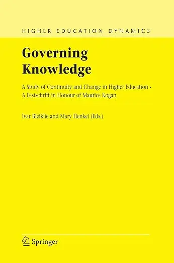 Governing Knowledge: A Study of Continuity and Change in Higher Education - A Festschrift in Honour of Maurice Kogan