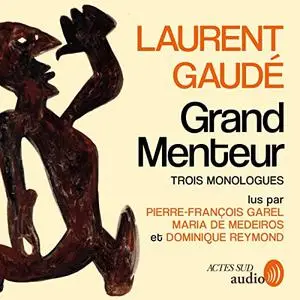 Laurent Gaudé, "Grand menteur : Trois monologues d'amour chaviré"