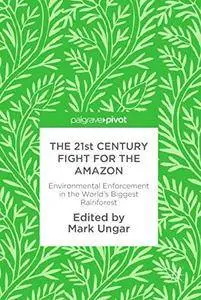 The 21st Century Fight for the Amazon: Environmental Enforcement in the World's Biggest Rainforest