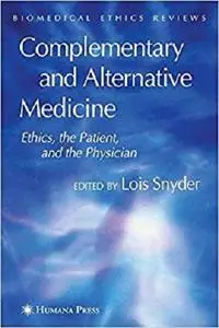 Complementary and Alternative Medicine: Ethics, the Patient, and the Physician (Biomedical Ethics Reviews)