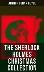 «The Sherlock Holmes Christmas Collection» by Arthur Conan Doyle