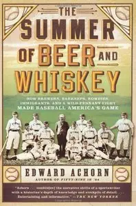 The Summer of Beer and Whiskey: How Brewers, Barkeeps, Rowdies, Immigrants