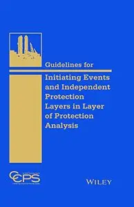 Guidelines for Initiating Events and Independent Protection Layers in Layer of Protection Analysis (repost)