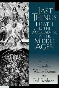 Last Things: Death and the Apocalypse in the Middle Ages