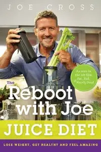 The Reboot with Joe Juice Diet: Lose Weight, Get Healthy and Feel Amazing