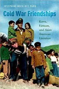 Cold War Friendships: Korea, Vietnam, and Asian American Literature
