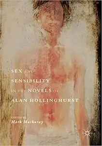 Sex and Sensibility in the Novels of Alan Hollinghurst (Repost)