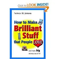 How to Make Brilliant Stuff That People Love ...and Make Big Money Out of It