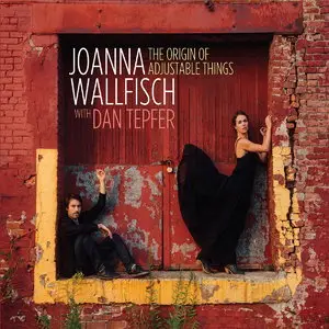 Joanna Wallfisch & Dan Tepfer - The Origin of Adjustable Things (2015)