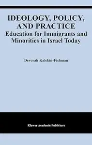 Ideology, Policy, and Practice: Education for Immigrants and Minorities in Israel Today