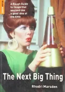 The Next Big Thing: A Rough Guide to things that seemed like a good idea at the time [Repost]