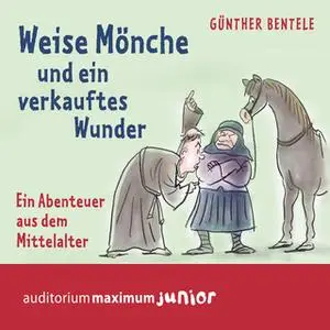 «Weise Mönche und ein verkauftes Wunder: Ein Abenteuer aus dem Mittelalter» by Günther Bentele