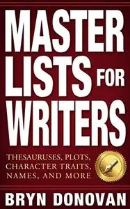 Master Lists for Writers: Thesauruses, Plots, Character Traits, Names, and More