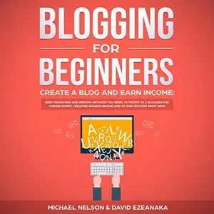 Blogging for Beginners, Create a Blog and Earn Income [Audiobook]