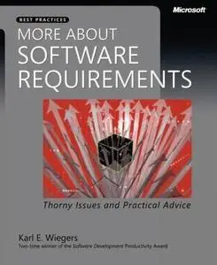 More About Software Requirements: Thorny Issues and Practical Advice by  Karl E. Wiegers