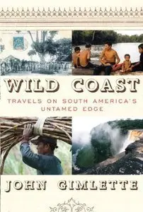 Wild Coast: Travels on South America's Untamed Edge (repost)