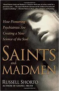 Saints and Madmen: How Pioneering Psychiatrists Are Creating a New Science of the Soul (Repost)