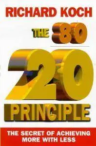 The 80/20 Principle: The Secret of Achieving More With Less (Repost)