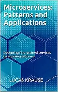 Microservices: Patterns and Applications: Designing fine-grained services by applying patterns