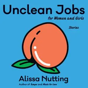«Unclean Jobs for Women and Girls» by Alissa Nutting