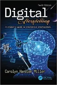 Digital Storytelling 4e: A creator's guide to interactive entertainment 4th Edition