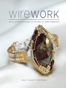 Wirework: An Illustrated Guide to the Art of Wire Wrapping