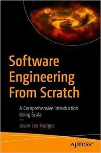 Software Engineering from Scratch: A Comprehensive Introduction Using Scala