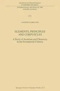 Elements, Principles and Corpuscles: A Study of Atomism and Chemistry in the Seventeenth Century
