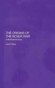 The Origins of the Boxer War: A Multinational Study