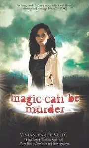 «Magic Can Be Murder» by Vivian Vande Velde