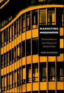 Marketing Modernisms: The Architecture and Influence of Charles Reilly