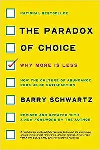 The Paradox of Choice: Why More Is Less, Revised Edition