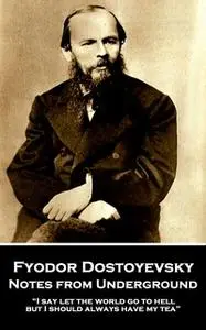 «Notes from Underground» by Fyodor Dostoyevsky