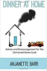 Dinner at Home: Advice and Encouragement for the Untrained Home Cook