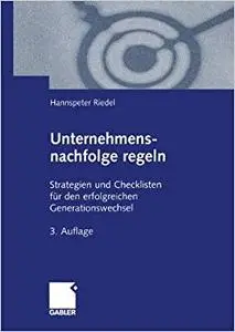 Unternehmensnachfolge regeln: Strategien und Checklisten für den erfolgreichen Generationswechsel