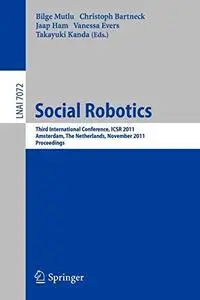 Social Robotics: Third International Conference, ICSR 2011, Amsterdam, The Netherlands, November 24-25, 2011. Proceedings