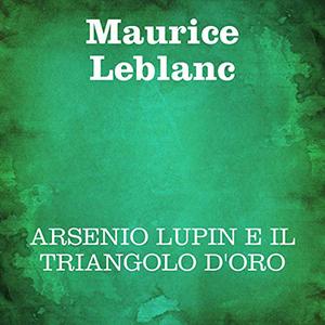 «Arsenio Lupin e il triangolo d'oro» by Maurice Leblanc