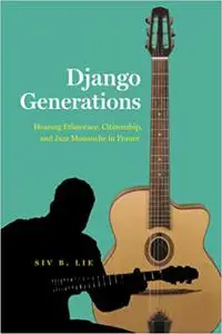 Django Generations: Hearing Ethnorace, Citizenship, and Jazz Manouche in France