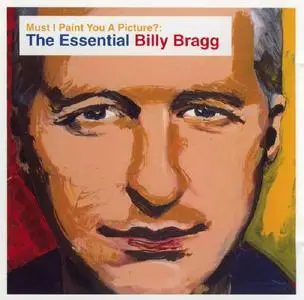 Billy Bragg - Must I Paint You A Picture? The Essential Billy Bragg (Remastered) (2003)