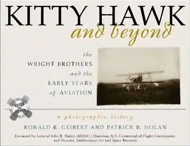 Kitty Hawk and Beyond: The Wright Brothers and the Early Years of Aviation: A Photographic History