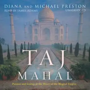 Taj Mahal: Passion and Genius at the Heart of the Moghul Empire [Audiobook]