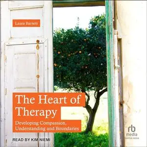 The Heart of Therapy: Developing Compassion, Understanding and Boundaries [Audiobook]