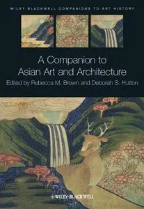 A Companion to Asian Art and Architecture (Repost)