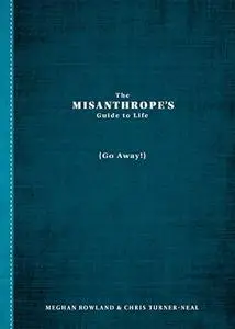 The Misanthrope's Guide to Life (Go Away!)