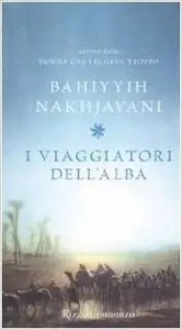 Bahiyyih Nakhjavani - I Viaggiatori Dell'alba