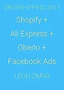 DROPSHIPPING 2017: Shopify + Ali Express + Oberlo + Facebook Ads (Lazy Leon Ecommerce)