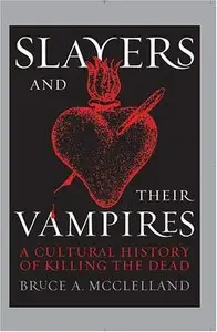 Slayers and Their Vampires: A Cultural History of Killing the Dead